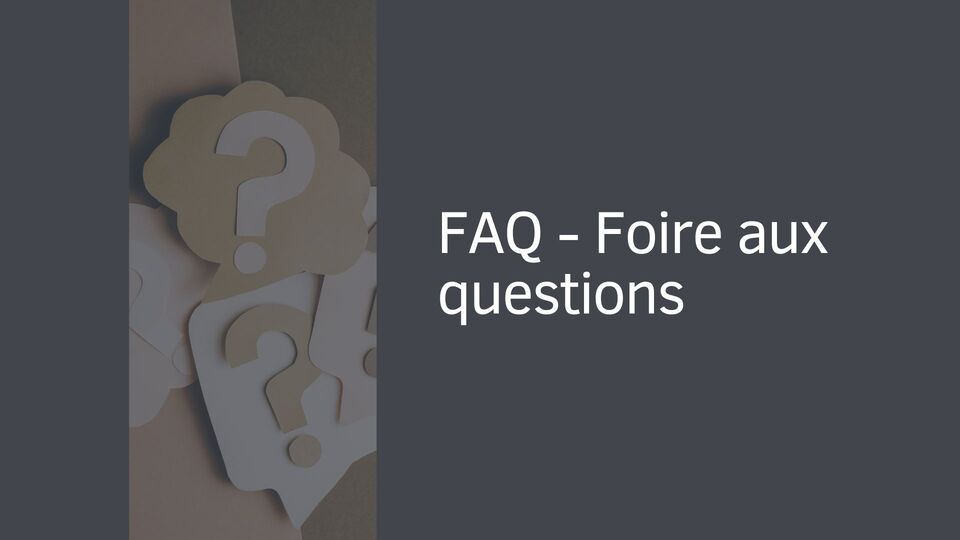 FAQ - Foire aux questions FAQ - Foire aux questions
