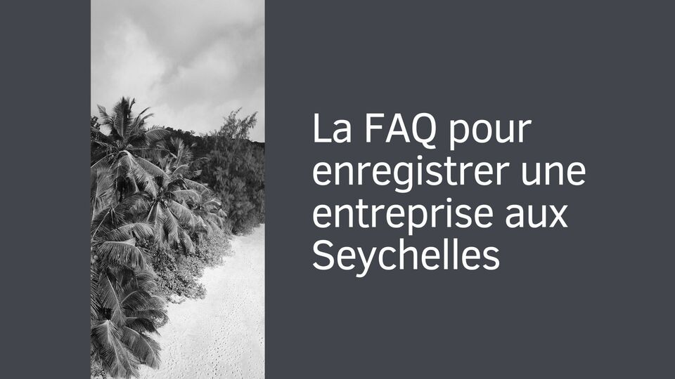 La FAQ pour enregistrer une entreprise aux Seychelles