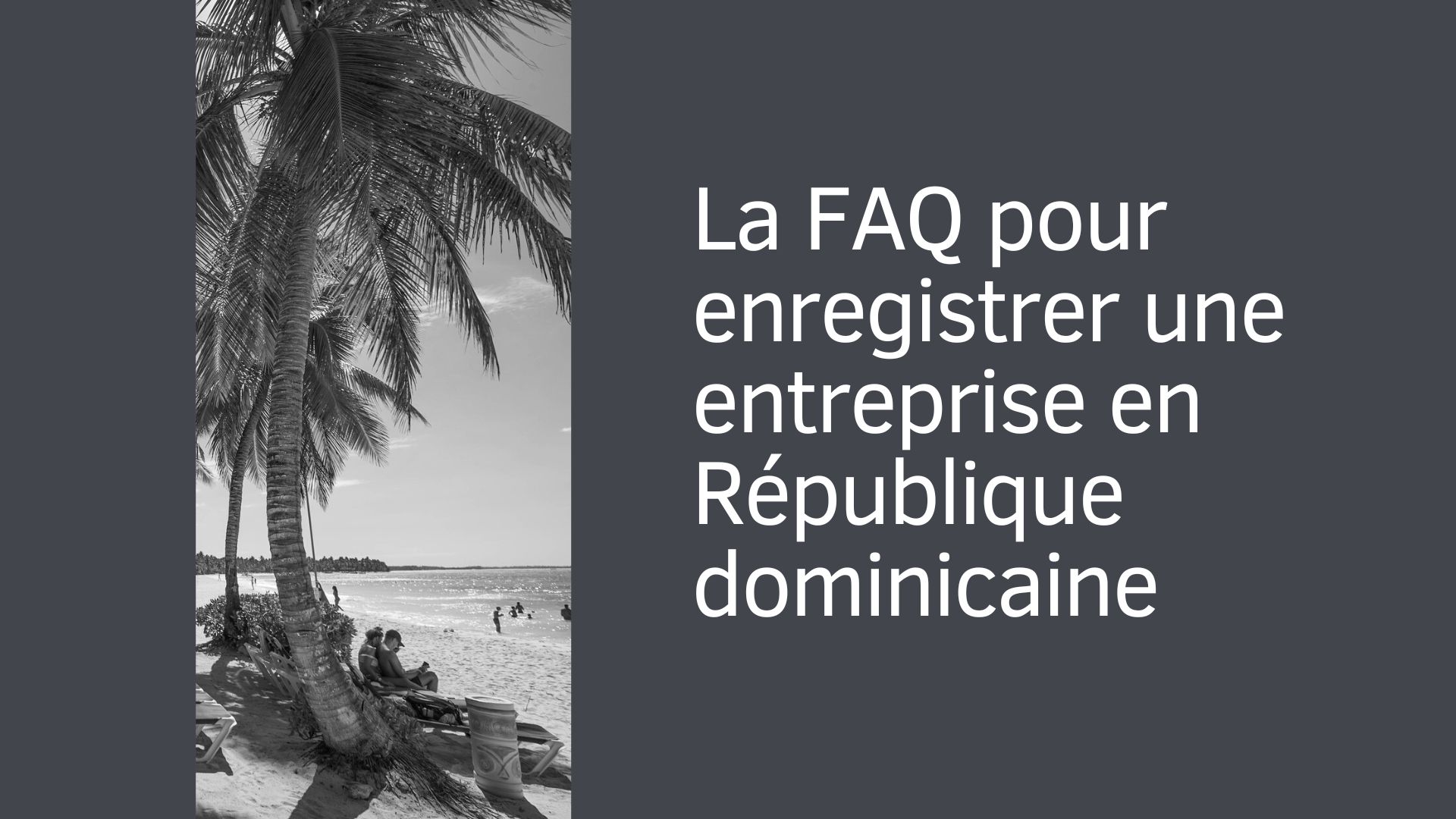 La FAQ pour enregistrer une entreprise en République dominicaine