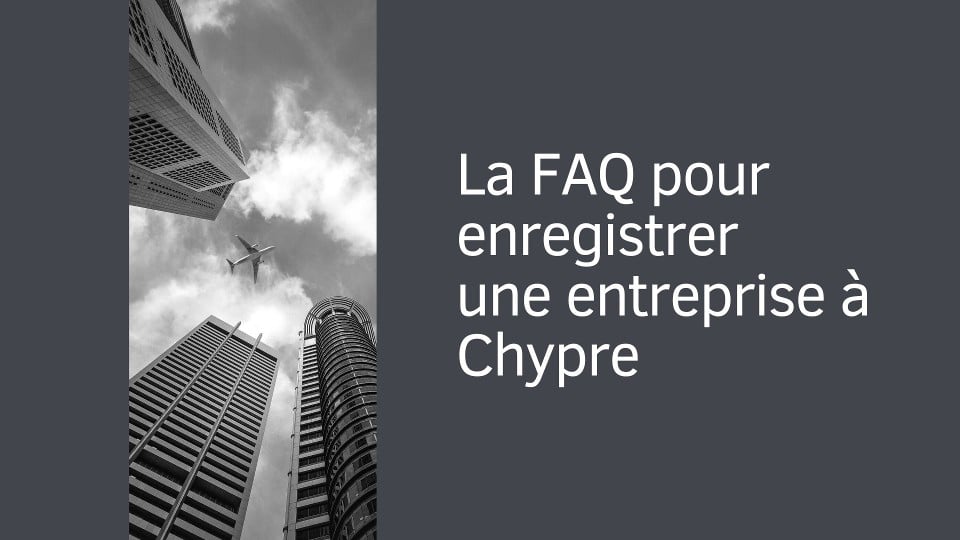 La FAQ pour enregistrer une entreprise à Chypre