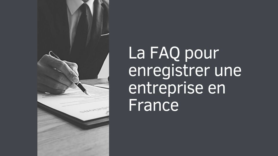 La FAQ pour enregistrer une entreprise en France