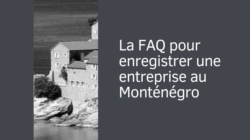 La FAQ pour enregistrer une entreprise au Monténégro