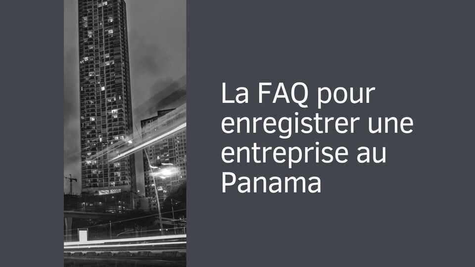 La FAQ pour enregistrer une entreprise au Panama