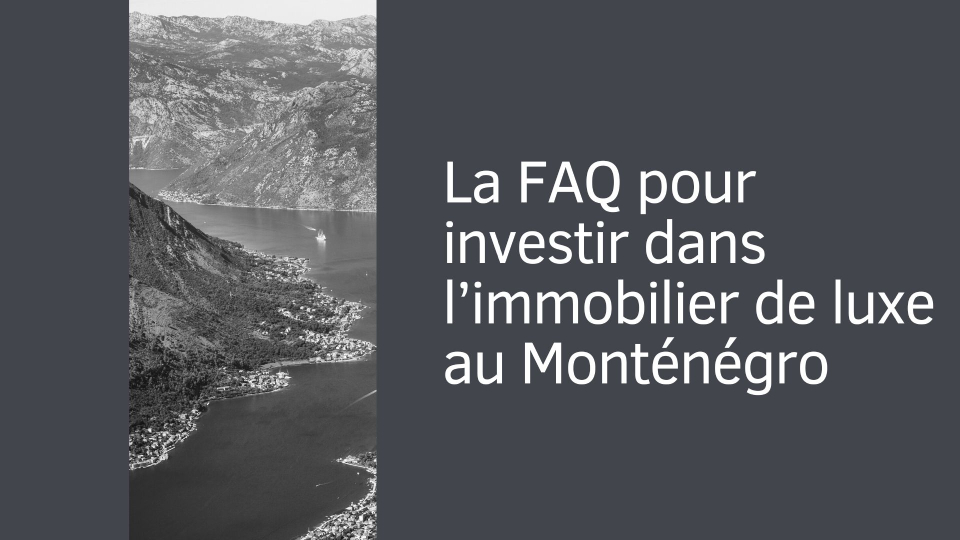 La FAQ pour investir dans l’immobilier de luxe au Monténégro
