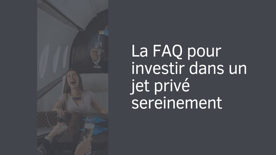 La FAQ pour investir dans un jet privé sereinement