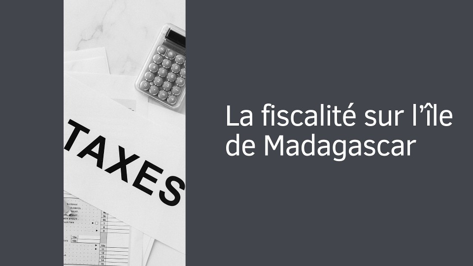 La fiscalité sur l’île de Madagascar