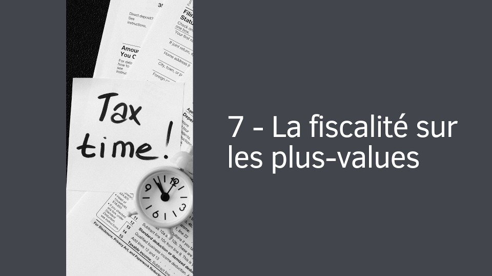7 - La fiscalité sur les plus-values