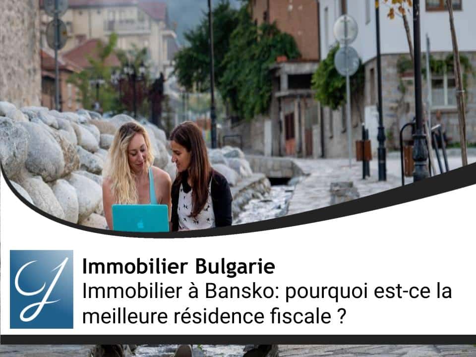 Immobilier à Bansko: pourquoi est-ce la meilleure résidence fiscale pour un digital nomade ?
