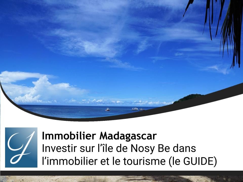 Investir sur l’île de Nosy Be dans l’immobilier et le tourisme (le GUIDE)