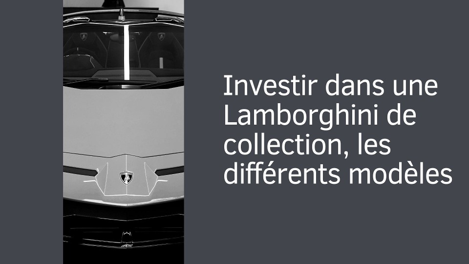 Investir dans une Lamborghini : les différents modèles de collection les plus rares