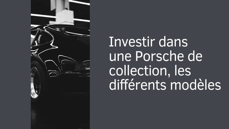 Investir dans une Porsche de collection, les différents modèles