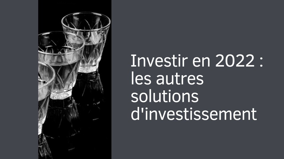 Investir en 2022 : les autres solutions d'investissement