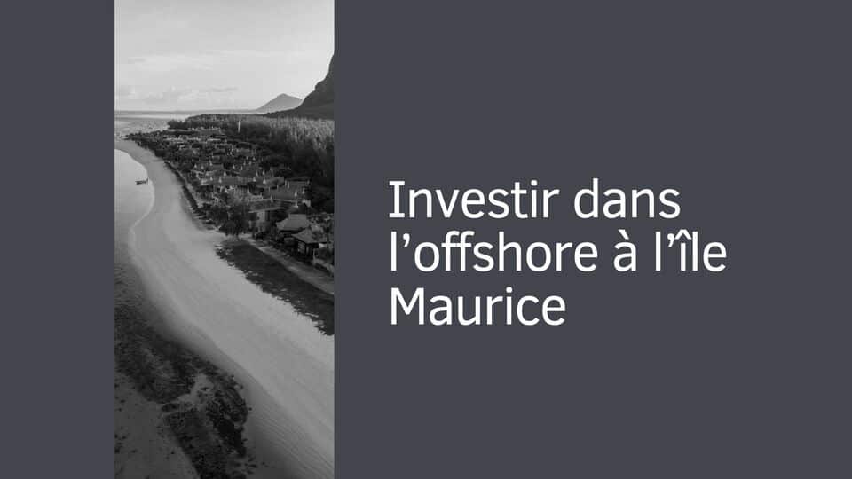 Investir dans l’offshore à l’île Maurice