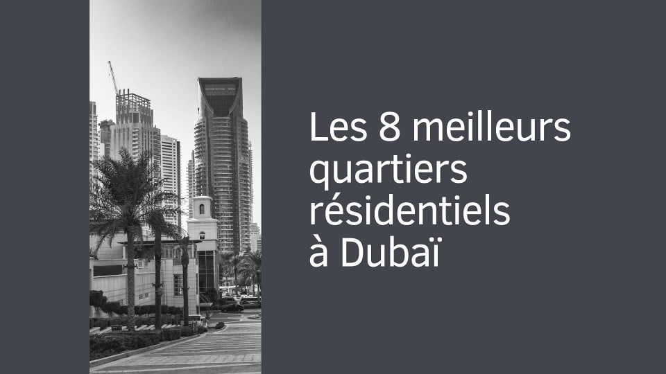 Les 8 meilleurs quartiers résidentiels à Dubaï