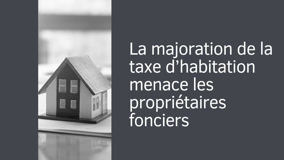 La majoration de la taxe d’habitation menace les propriétaires fonciers