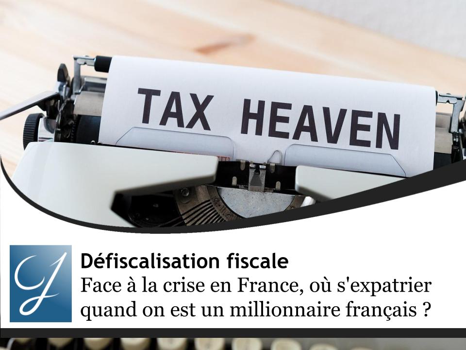Face à la crise en France, où s'expatrier quand on est un millionnaire français ? Mon TOP 10