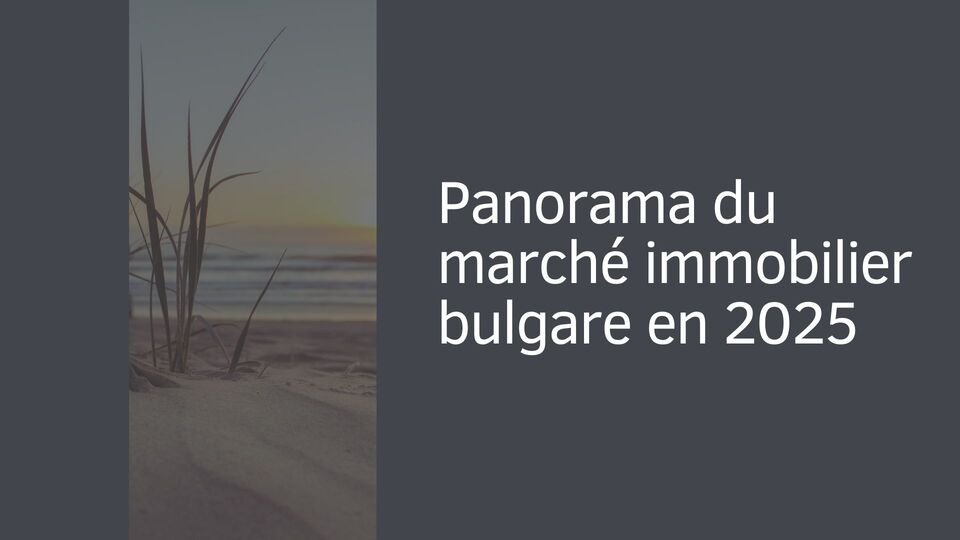 Panorama du marché immobilier bulgare en 2025 Panorama du marché immobilier bulgare en 2025