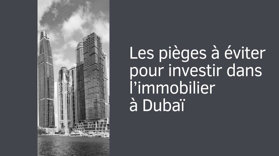 Les pièges à éviter pour investir dans l’immobilier à Dubaï