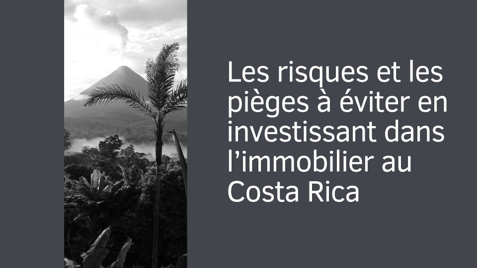 Les risques et les pièges à éviter en investissant dans l’immobilier au Costa Rica