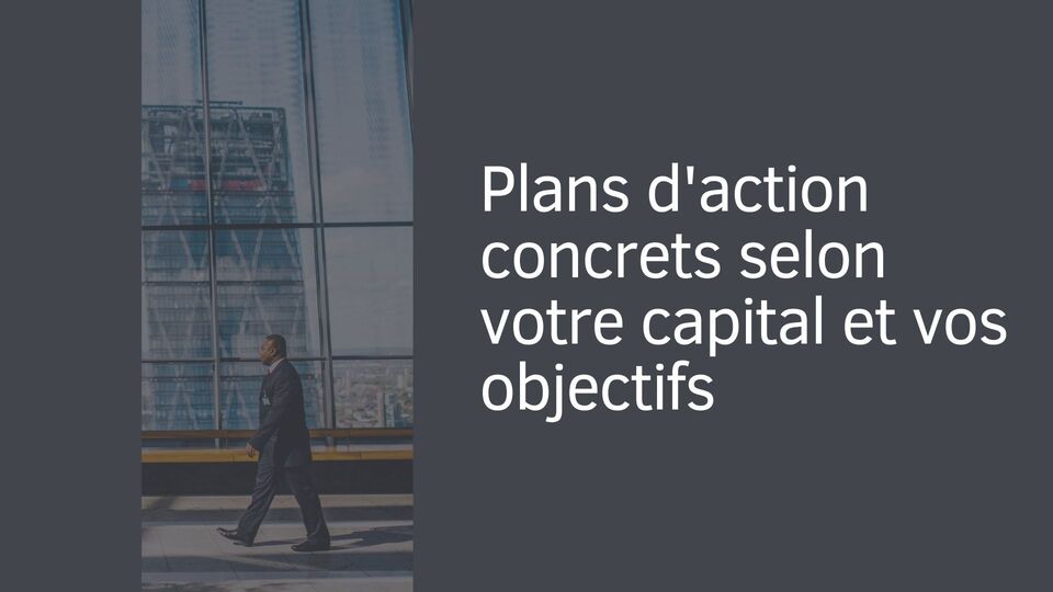 Plans d'action concrets selon votre capital et vos objectifs