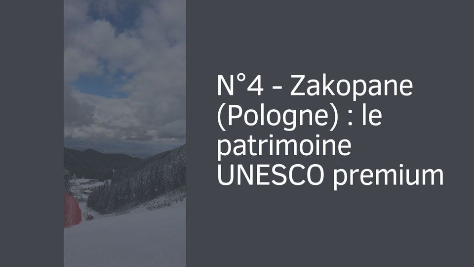 N°4 - Zakopane (Pologne) : le patrimoine UNESCO premium
