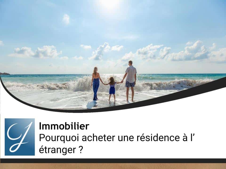 Pourquoi acheter une résidence à l’étranger? Soleil, nature, protection, fiscalité et rendement