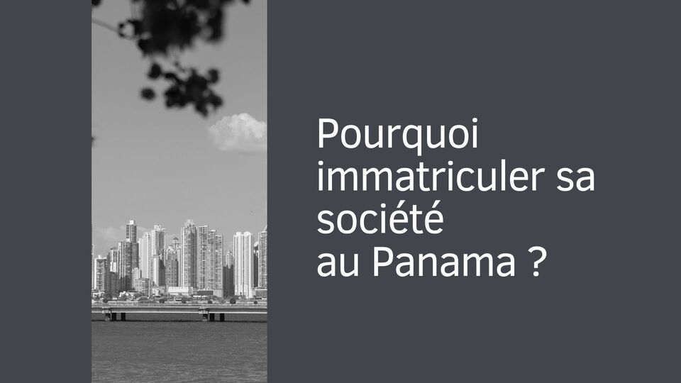 Pourquoi immatriculer sa société au Panama ?