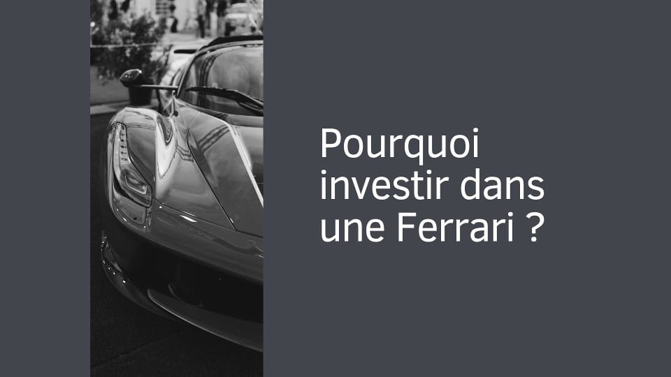 Pourquoi investir dans une Ferrari ?