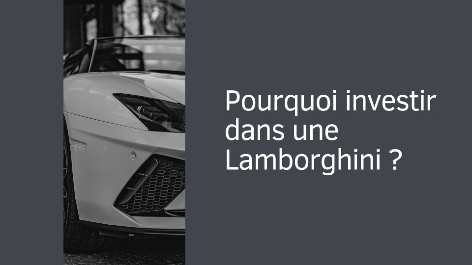 Pourquoi investir dans une Lamborghini ?