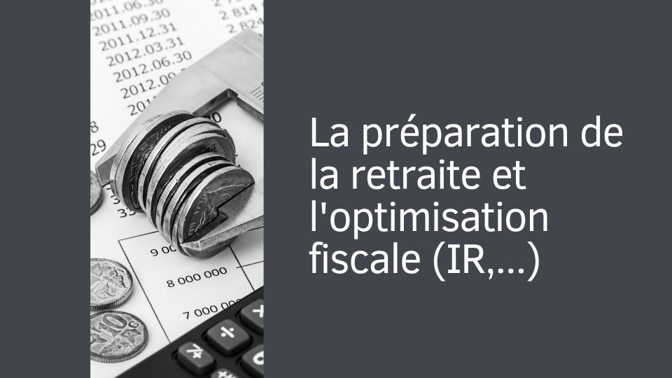 La préparation de la retraite et l'optimisation fiscale ?