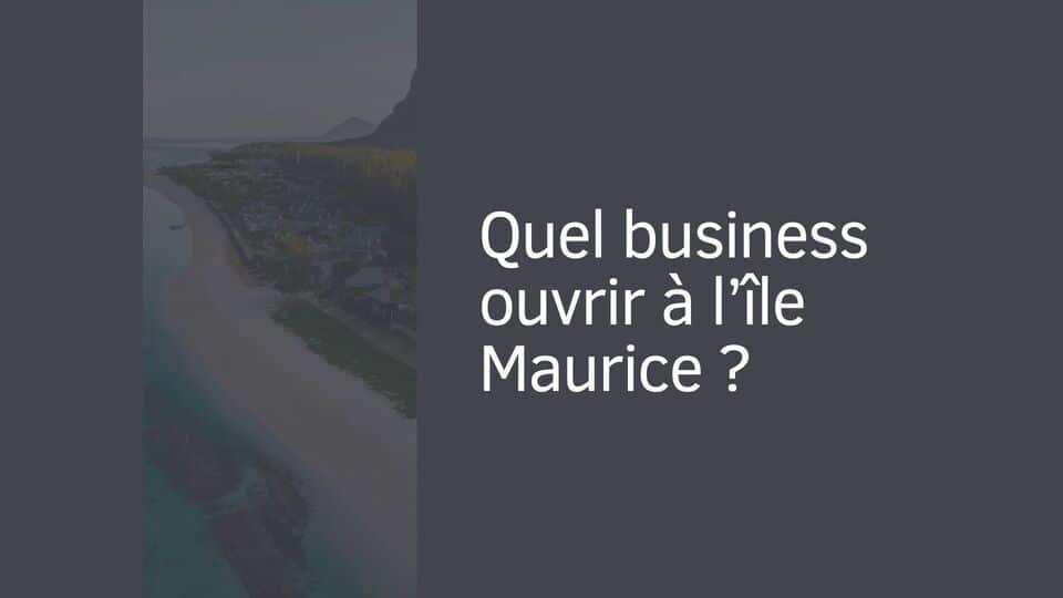 Quel business ouvrir à l’île Maurice ?