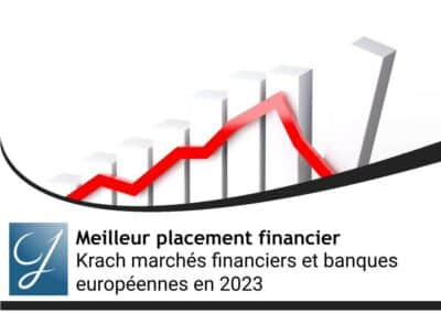 Krach marchés financiers et banques européennes en 2023 : comment protéger son argent ?