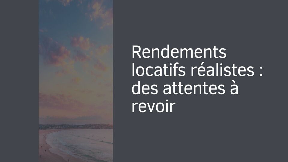 Rendements locatifs réalistes : des attentes à revoir Rendements locatifs réalistes : des attentes à revoir
