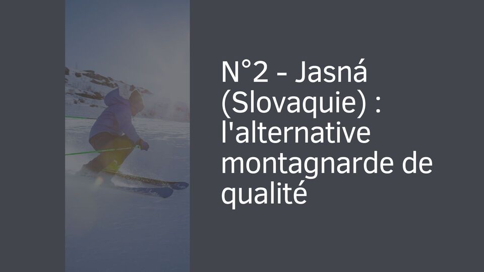 N°2 - Jasná (Slovaquie) : l'alternative montagnarde de qualité
