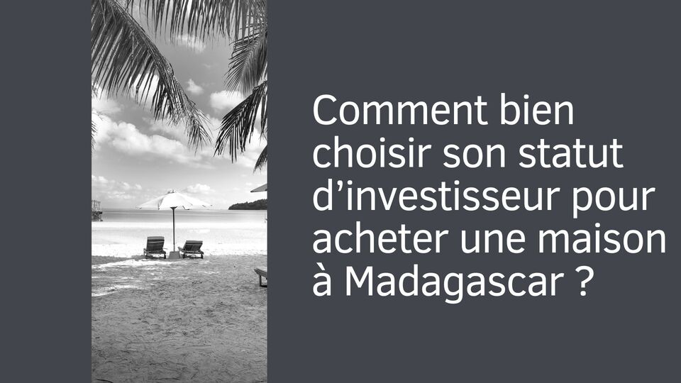 Comment bien choisir son statut d’investisseur pour acheter une maison à Madagascar ?