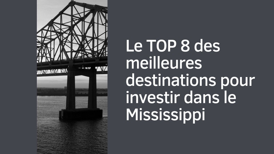 TOP 8 des meilleures destinations pour investir dans le Mississippi