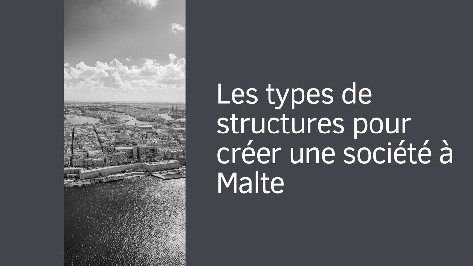 Les types de structures pour créer une société à Malte