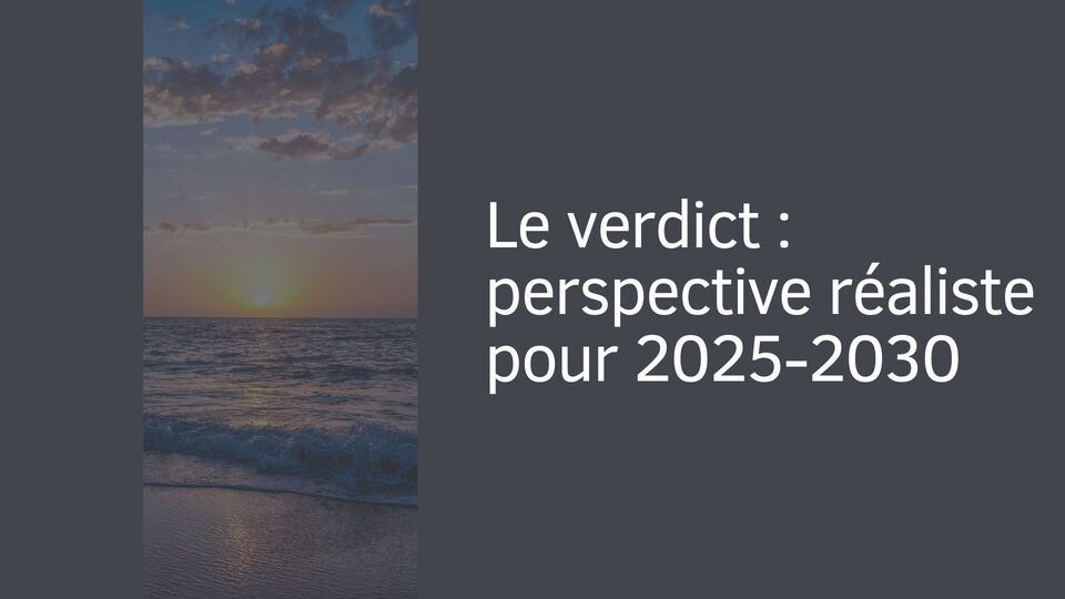 Le verdict : perspective réaliste pour 2025-2030 Le verdict : perspective réaliste pour 2025-2030