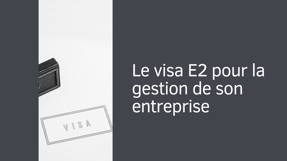 Le visa E2 pour la gestion de son entreprise